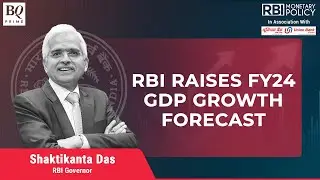 RBI Governor Shaktikanta Das Announces Rise In FY24 GDP Growth Forecast | BQ Prime