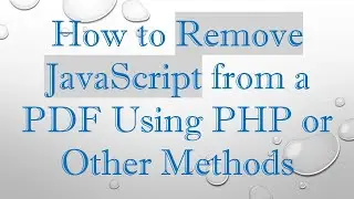 How to Remove JavaScript from a PDF Using PHP or Other Methods