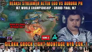 GILAKK GROCK LIGHT MONTAGENYA COK..❗REAKSI STREAMER M7 UPPER BRACKET ALTER EGO VS AURORA PH  GAME 2