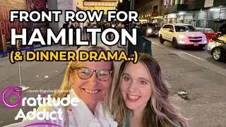 Front Row at Hamilton&hellip;(& some dinner drama!)