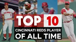 Cincinnati Reds | The 10 Greatest Players In Of All-time