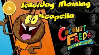 Coconut Fred's Fruit Salad Island! Theme - Saturday Morning Acapella