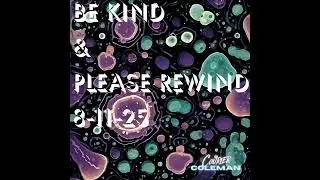 Be Kind, Please Rewind 8-11-25