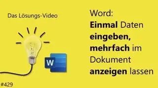 Das #L&ouml;sungsvideo 429: Word: Einmal Daten eingeben, mehrfach im Dokument anzeigen lassen