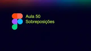 Sobreposi&ccedil;&otilde;es no Figma: como criar pop-ups, menus e modais em prot&oacute;tipos (passo a passo)