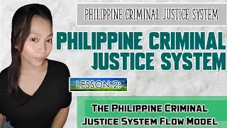 The Philippine Criminal Justice System Flow Model   | MODULE 2: Lesson 2