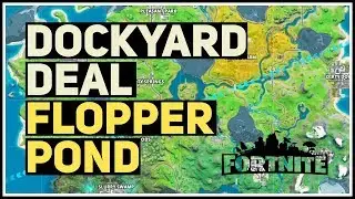 Flopper Pond Location Dockyard Deal Fortnite