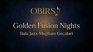 OBIRSI &mdash; Golden Fusion Nights | Bakı Jazz-Mugham Gecələri