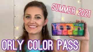 ORLY COLOR PASS 2021 | SUMMER ELECTRIC ESCAPE COLLECTION | SWATCHES & REVIEW!