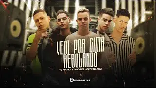 VEM POR CIMA REBOLANDO - MC CAYK NA VOZ, MC MAYK E 3 TENORES - REMIX BREGA FUNK