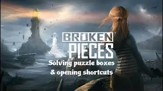 Broken Pieces Part 6: Solving puzzle boxes & opening shortcuts