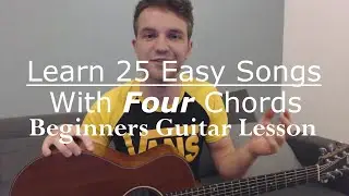 Learn 25 Easy Songs With Four Guitar Chords (Beginners Guitar Lesson) with Ste Shaw