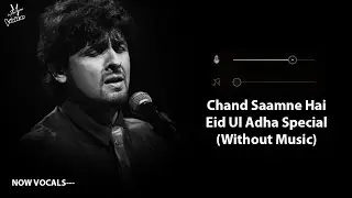 Chand Saamne Hai (Without Music Vocals Only) | Sonu Nigam | Eid Ul Adha Special | Now Vocals
