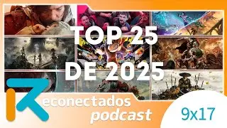 Reconectados 9x17: Los 25 mejores videojuegos de 2025