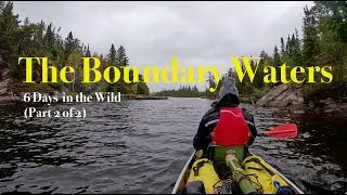 6 Day Boundary Waters Wilderness Adventure | Camping, Canoeing and Fishing (Part 2 of 2)