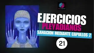 EJERCICIOS PLEYADIANOS 21 // Sanaci&oacute;n mediante Capullos 2 ⭐✨♾️