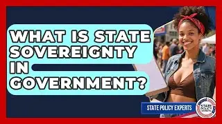 What Is State Sovereignty In Government? - State Policy Experts