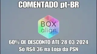 Box Align - PS4 Gameplay COMENTADO pt-BR (cap&iacute;tulos organizados na descri&ccedil;&atilde;o)