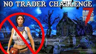 7 DAYS TO DIE NO TRADER CHALLENGE