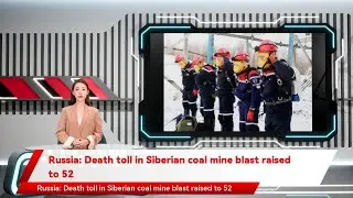 Russia: Death toll in Siberian coal mine blast raised to 52