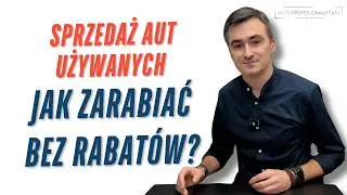 Sprzedaż aut używanych: jak zarabiać bez rabatów? Odcinek 50 AutoProfesjonalista.pl