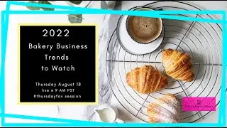 2022 Baking Business Trends to Watch - #thursdayfav session - Build a Better Bakery