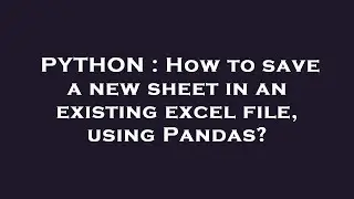 PYTHON : How to save a new sheet in an existing excel file, using Pandas?