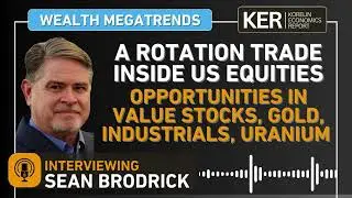 Sean Brodrick &ndash; US Equities Rotation, Value Sectors, Gold, Re-Industrialization, And Uranium Stocks
