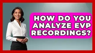 How Do You Analyze EVP Recordings? - Inside the Supernatural