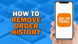 How To Remove Order History on Temu (Quick and Easy)