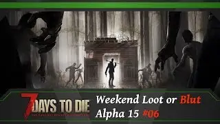 7 Days to Die [06] Weekend Loot or Blut [Alpha15|deutsch|7dtd|7d2d|Multiplayer]