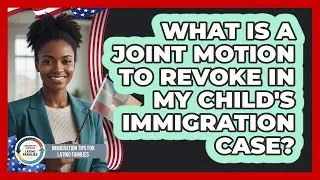 What Is A Joint Motion To Revoke In My Child's Immigration Case?