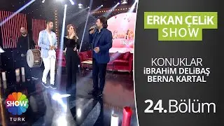 Erkan Çelik Show - 24. Bölüm (Konuklar: İbrahim Delibaş, Berna Kartal)