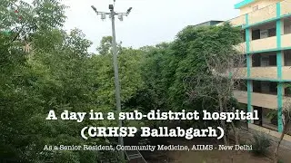 A day in a sub-district hospital (CRHSP Ballabgarh) as a SR, community Medicine, AIIMS Delhi