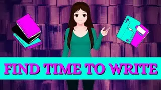 7 Ways to Find Writing Time: How to Make Time for Your Novel