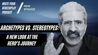 Archetypes vs. Stereotypes: A New Look At The Hero’s Journey