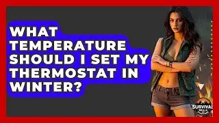 What Temperature Should I Set My Thermostat In Winter? - Survival Skills for Everyone
