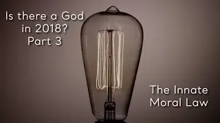 Is there a God in 2018? Part 3 - The Innate Moral Law | MISSION315