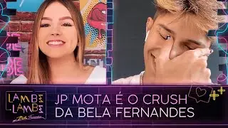 JP Mota é o crush de Bela Fernandes | Lambe Lambe