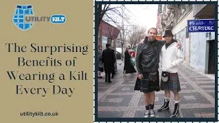 Surprising Benefits of Wearing a Kilt Every Day