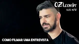 🔴 COMO FILMAR UMA ENTREVISTA - OZI VLOG #292