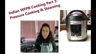 Episode 24 Indian Whole Foods Plant Based Pressure Cooking and Steaming