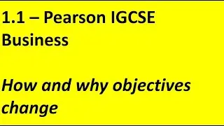 Pearson - IGCSE Business - 1.1 - How and why objectives change