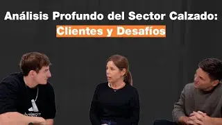 Análisis Profundo del Sector Calzado: Clientes y Desafíos