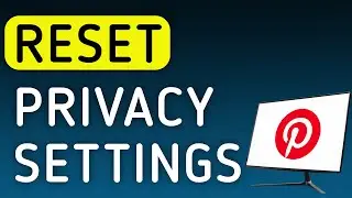 How To Reset Privacy Settings On Pinterest On PC (New Update)