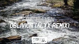 The Eleven - Oblivion (ALXX Remix)