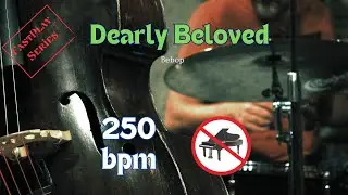 Dearly Beloved - Jazz Backing Track For Practice, NO PIANO, 250 bpm, Swing, Fast