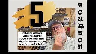 Colonel Steve Akley Shares Five Bourbon Brands You Should Search For Their Barrel Picks copy