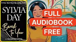 Bared to You: A Crossfire Novel, Book 1 by Sylvia Day [ Full Audiobook Free ]