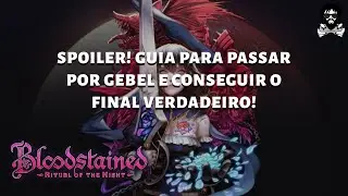SPOILER! Guia para obter o final verdadeiro de Bloodstained: Ritual of the Night!